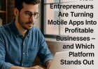 How Entrepreneurs Are Turning Mobile Apps Into Profitable Businesses — and Which Platform Stands Out